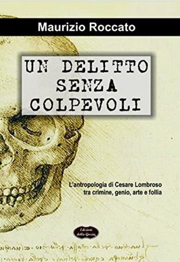 Un delitto senza colpevoli: L'antropologia di Cesare Lombroso tra crimine, genio, arte e follia (Blu Oltremare Vol. 1)